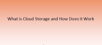 What is Cloud Storage and How Does it Work