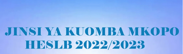 Steps Jinsi ya Kuomba Mkopo HESLB 2022-2023 Loan Application Procedures.